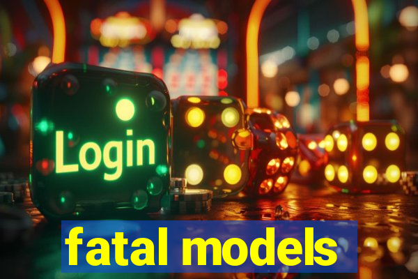 fatal models